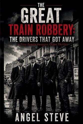 The Great Train Robbery: A True-Family Gangster Crime Thriller