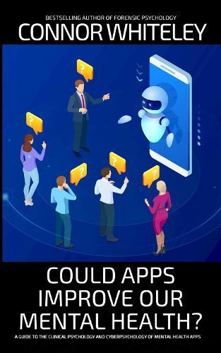 Could Apps Improve Our Mental Health?: A Clinical Psychology and Cyberpsychology Guide to Mental Health Apps