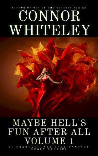 Maybe Hell's Fun After All Volume 1: 20 Dark Contemporary Fantasy Short Stories