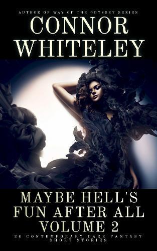 Maybe Hell's Fun After All Volume 2: 20 Dark Contemporary Fantasy Short Stories