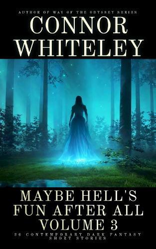 Maybe Hell's Fun After All Volume 3: 20 Dark Contemporary Fantasy Short Stories