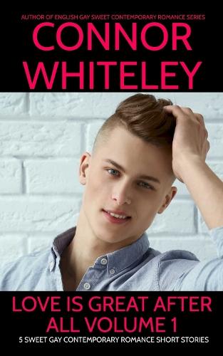 Love Is Great After All Volume 1: 5 Sweet Gay Contemporary Romance Short Stories
