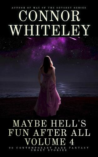 Maybe Hell's Fun After All Volume 4: 20 Dark Contemporary Fantasy Short Stories