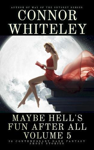 Maybe Hell's Fun After All Volume 5: 20 Dark Contemporary Fantasy Short Stories