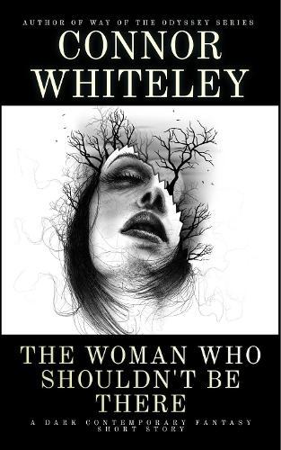 The Woman Who Shouldn't Be There and Other Stories: 5 Dark Contemporary Fantasy Short Stories