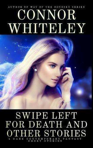 Swipe Left For Death and Other Stories: 5 Dark Contemporary Fantasy Short Stories
