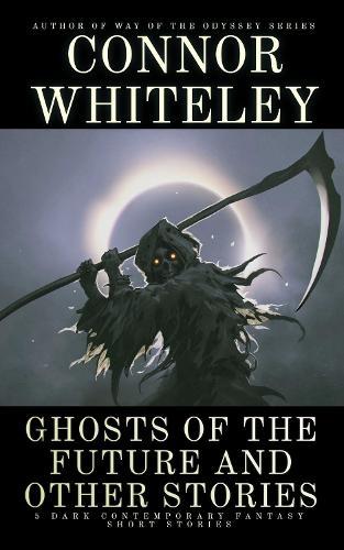 Ghosts Of The Future and Other Stories: 5 Dark Contemporary Fantasy Short Stories