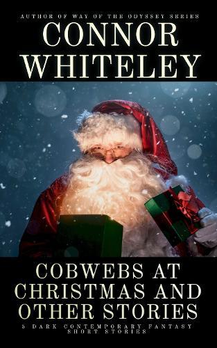 Cobwebs At Christmas and Other Stories: 5 Dark Contemporary Fantasy Short Stories