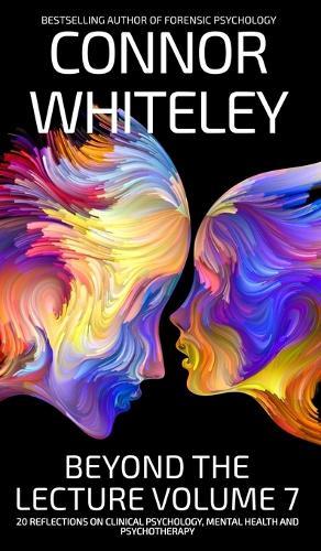 Beyond The Lecture Volume 7: 20 Reflections on Clinical Psychology, Mental Health and Psychotherapy
