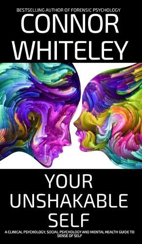 Your Unshakable Self: A Clinical Psychology, Social Psychology and Mental Health Guide to Sense of Self