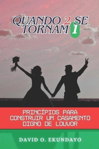 Quando 2 Se Tornam 1: Princípios Para Construir Um Casamento Louvável