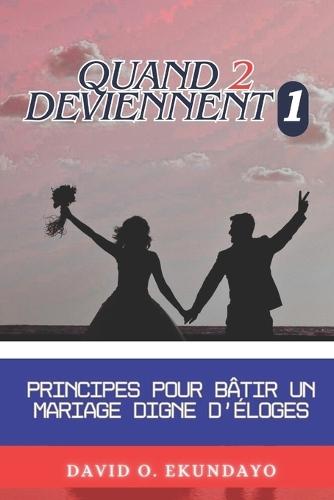 Quand 2 Deviennent 1: Principes Pour Construire Un Mariage Louable