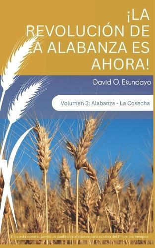 ¡LA REVOLUCIÓN DE ALABANZA ES AHORA! Volumen 3: Alabanza: La Cosecha