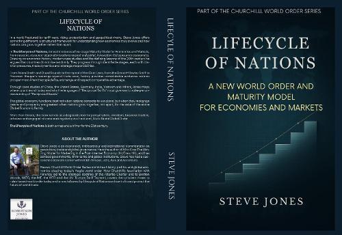 Lifecycle of Nations: A New World Order and Maturity Model for Economies and Markets (Churchill World Order Series - International Politics, Economics and Todays Geo-Politics Book 3)