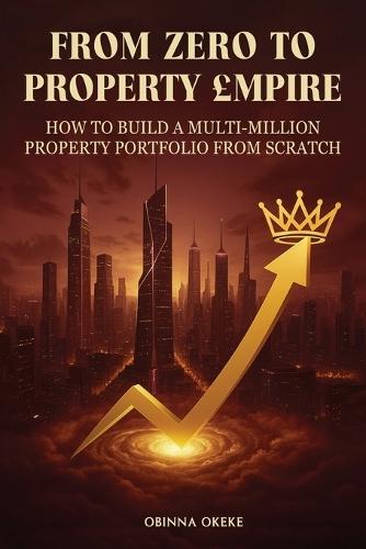 From Zero to Property Empire: How to Build a Multi-Million Property Portfolio from Scratch