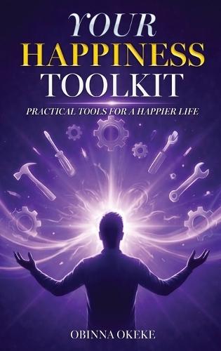 Your Happiness Toolkit: Practical Tools for a Happier Life