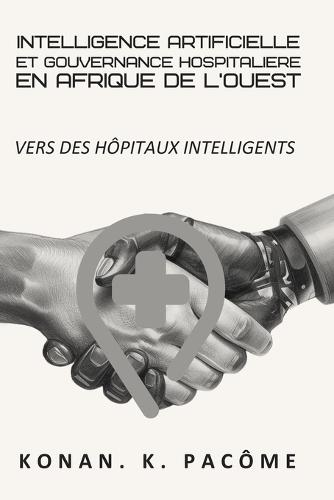 Intelligence Artificielle Et Gouvernance Hospitaliere En Afrique de l'Ouest: Vers des Hôpitaux Intelligents