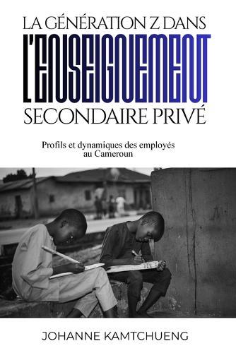 La génération Z dans l'enseignement secondaire privé: Profils et dynamiques des employés au Cameroun