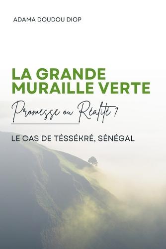La Grande Muraille Verte: Promesse ou Réalité ? Le cas de Téssékré, Sénégal