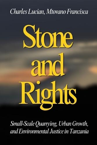 Stone and Rights: Small-Scale Quarrying, Urban Growth, and Environmental Justice in Tanzania