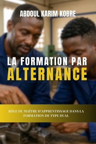 La Formation Par Alternance: Rôle du Maître d'Apprentissage dans la Formation de Type Dual