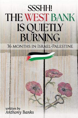 Ssshh! The West Bank is Quietly Burning