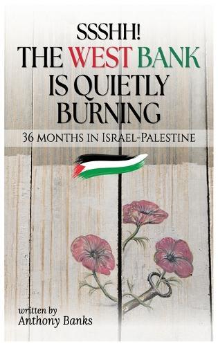 Ssshh! The West Bank is Quietly Burning