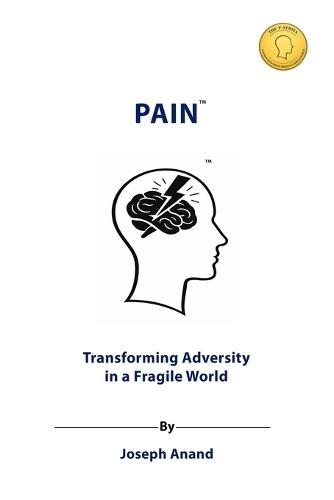Pain: Transforming Adversity in a Fragile World: The Pathway from Suffering to Strength, Growth, and Compassion