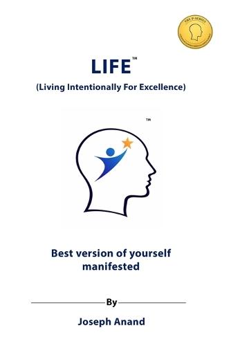 Life: Living Intentionally for Excellence: The Best Version of Yourself Manifested
