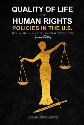 Quality of Life and Human Rights Policies in the U.S.: How can the U.S. Reduce its Human Rights Violations? 2nd Edition