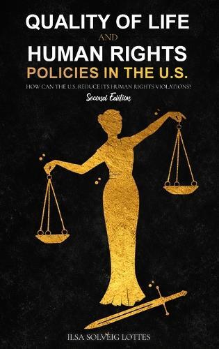 Quality of Life and Human Rights Policies in the U.S.: How can the U.S. Reduce its Human Rights Violations? 2nd Edition