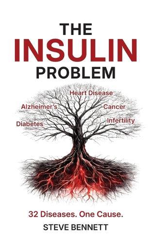 The Insulin Problem: The Hidden Hormone Behind Cancer, Alzheimer's, Heart Disease and Diabetes and the Science-Backed Plan to Reverse Insulin Resistance