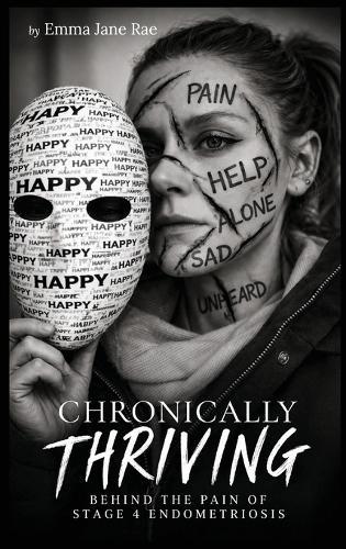 Chronically Thriving: Behind the pain of stage 4 Endometriosis
