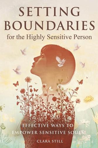 Setting Boundaries for the Highly Sensitive Person: Effective Ways to Empower Sensitive Souls