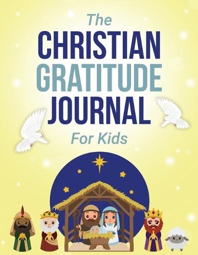 Christian Gratitude Journal For Kids: A Large 8.5 x11"" Guided Kids Christian Gratitude Journal