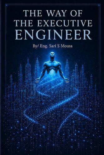 The Way of the Executive Engineer: Your guide into a successful engineering life