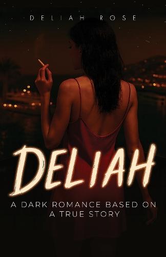 Deliah: A Dark Romance Based on a true Story