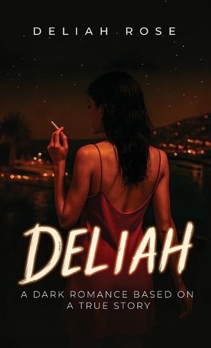 Deliah: A Dark Romance Based on a True Story