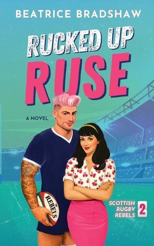 Rucked Up Ruse: A Fake Dating Rugby Romance
