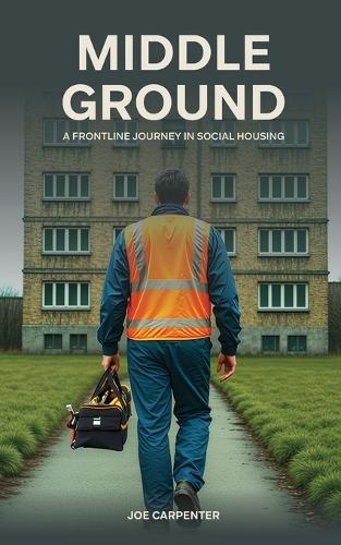 Middle Ground: A Frontline Journey In Social Housing