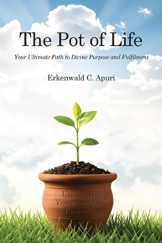 The Pot of Life: Your Ultimate Path to Divine Purpose and Fulfilment
