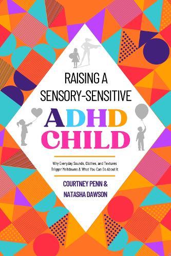 Raising A Sensory-Sensitive ADHD Child: Why Everyday Sounds, Clothes and Textures Trigger Meltdowns & What You Can Do About It