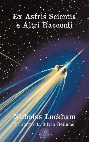 Ex Astris Scientia e Altri Racconti