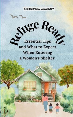 Refuge Ready, Essential Tips and What to Expect When Entering a Women's Shelter [US version]