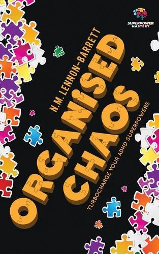Organised Chaos: Turbocharge your ADHD superpowers