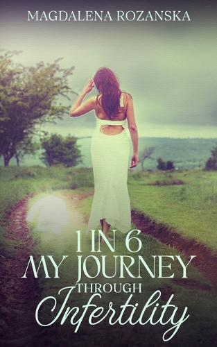 1 in 6 My Journey Through Infertility