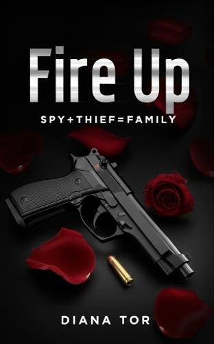 Fire Up: Spy+Thief=Family, Book 1