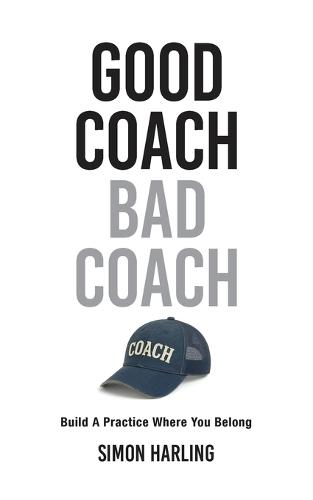 Good Coach Bad Coach: Build A Practice Where You Belong