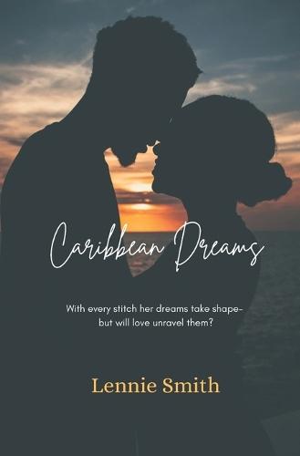 Caribbean Dreams: With every stitch her dreams take shape- but will love unravel them?