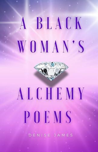 A Black Woman's Alchemy Poems